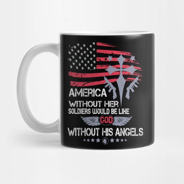 America Without Her Soldiers Would Be Like God Without His Angels Military by HelloShirt Design